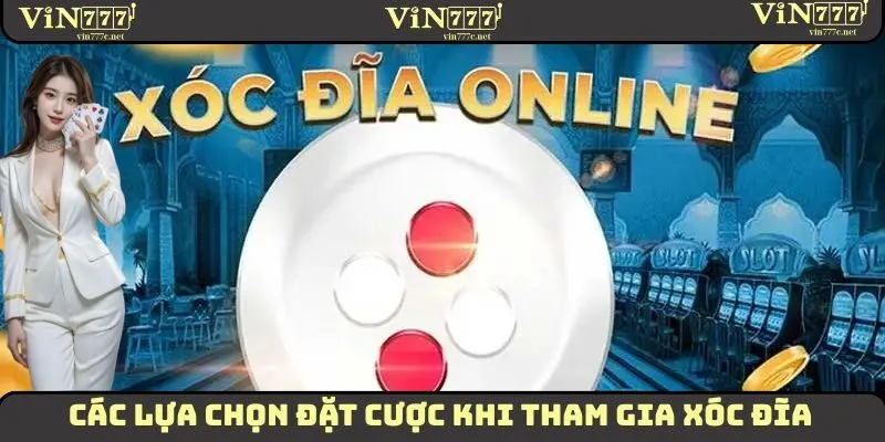 Xóc Đĩa VIN777 - Mẹo Tham Gia Giành Lợi Nhuận Hấp Dẫn 2 Các lựa chọn đặt cược khi tham gia xóc đĩa