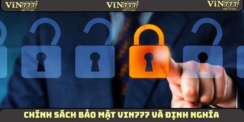 Chính Sách Bảo Mật - Đảm Bảo An Toàn Cho Hội Viên 2025 1 Chính sách bảo mật VIN777 và định nghĩa